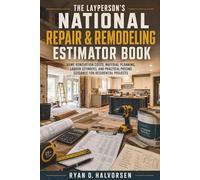 The Layperson's National Repair & Remodeling Estimator Book: Home Renovation Costs, Material Planning, Labour Estimates, and Practical Pricing Guidance for Residential Projects