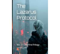 The Lazarus Protocol: Omnibus Edition - The Complete First Trilogy: Claire · Trail · Ash (Books 1-3)