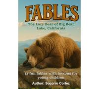 The Lazy Bear of Big Bear Lake, California: 13 fun fables with lessons for young children