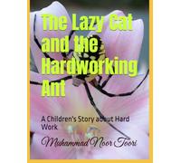 The Lazy Cat and the Hardworking Ant: A Children's Story about Hard Work