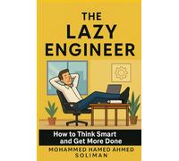 The Lazy Engineer: How to Think Smart and Get More Done