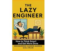 The Lazy Engineer: How to Think Smart and Get More Done