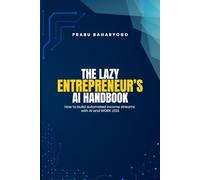 The Lazy Entrepreneur's AI Handbook: How to build automated income streams with AI and WORK LESS