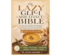 The Lazy GLP-1 Side Effect Bible: A No-Panic Guide & Cookbook with Gentle Recipes, Food Routines, and Symptom-Aware Meal Ideas for Nausea-Prone Days, ... Diarrhea, Heartburn, and Fatigue