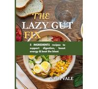 The Lazy Gut Fix: 5-Ingredient Recipes to support digestion, boost energy & beat the bloat
