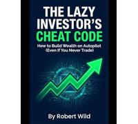 THE LAZY INVESTOR'S CHEAT CODE: How to Build Wealth on Autopilot (Even If You Never Trade)