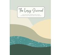 The Lazy Journal: Low-Effort Pages for When Journaling Feels Like Too Much