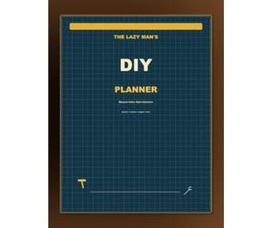 The lazy man's DIY planner: Project sheets for home repairs, materials, budgets, and weekend jobs