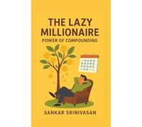The Lazy Millionaire: Power of Compounding