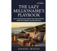 The Lazy Millionaire’s Playbook: A Guide to Effortless Wealth and Freedom