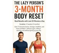 The Lazy Person's 3-Month Body Reset: Real Results with Just 20 Minutes a Day Duration: 12 weeks (3 months