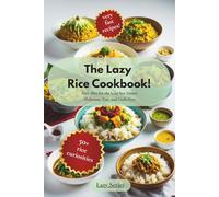 The Lazy Rice Cookbook: Rice Diet for the Lazy but Smart: Delicious, Fast, and Guilt-Free.