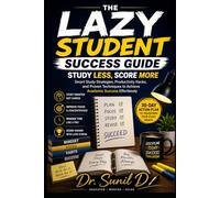 The Lazy Student Success Guide: Study Less, Score More