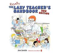 The Lazy Teacher's Handbook: How your students learn more when you teach less
