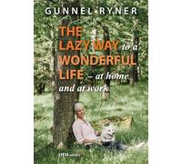 The Lazy Way to a Wonderful Life - at home and at work - Ryner Gunnel