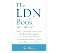 The LDN Book: How a Little-Known Generic Drug Low Dose Naltrexone Could Revolutionize Treatment for Autoimmune Diseases, Cancer, Autism, Depression, and More