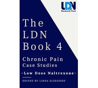 The Ldn: Chronic Pain Case Studies: Ldn-low Dose Naltrexone (4)