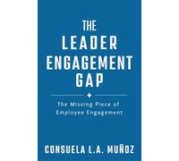 The Leader Engagement Gap: The Missing Piece of Employee Engagement