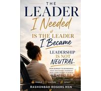 The Leader I needed is the Leader I Became: Leadership is not Neutral