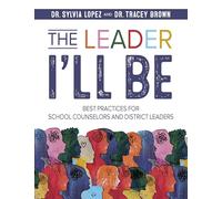 The Leader I'll Be: Best Practices for School Counselors and District Leaders