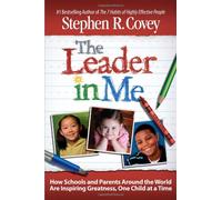 The Leader in Me: How Schools and Parents Around the World Are Inspiring Greatness, One Child at a Time