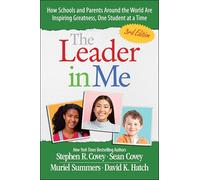 The Leader in Me: How Schools and Parents Around the World Are Inspiring Greatness, One Student at a Time