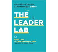 The Leader Lab: Core Skills to Become a Great Manager, Faster