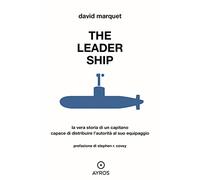 The leader ship. La vera storia di un capitano capace di distribuire l'aut...