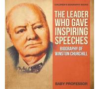 The Leader Who Gave Inspiring Speeches - Biography of Winston Church (Tascabile)