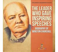 The Leader Who Gave Inspiring Speeches - Biography of Winston Church (Tascabile)