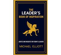 The Leader's Book of Inspiration: Quotes and Insights for Today's Leaders: 1