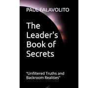 The Leader's Book of Secrets: “Unfiltered Truths and Backroom Realities”
