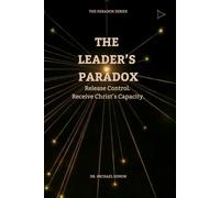 THE LEADER'S PARADOX: Release Control. Receive Christ’s Capacity.
