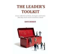 The Leader's Toolkit: A new collection of tools, strategies and tactics that they never teach in business school: Practical shortcuts and strategies ... leadership and entrepreneurial effectiveness