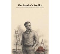 The Leader's Toolkit: Standout leaders all reach for the same tools. Here they are.