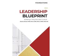 The Leadership Blueprint: Achieving a "Why Not Here?" Culture