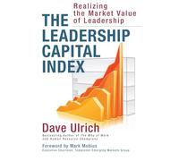 The Leadership Capital Index: Realizing the Market Value of Leadership