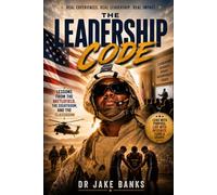 The Leadership Code: 70 Principles for Building Character, Leading Others, and Leaving a Legacy That Lasts