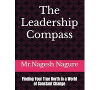 The Leadership Compass: Finding Your True North in a World of Constant Change