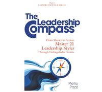 The Leadership Compass: From Theory to Action: Master 21 Leadership Styles Through Unforgettable Stories