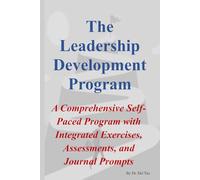 The Leadership Development Program: A Comprehensive Self-Paced Program with Integrated Exercises, Assessments, and Journal Prompts