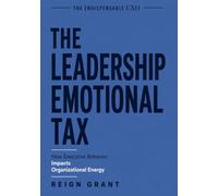 The Leadership Emotional Tax: How Executive Behavior Impacts Organizational Energy