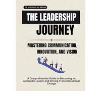 THE LEADERSHIP JOURNEY: MASTERING COMMUNICATION, INNOVATION, AND VISION