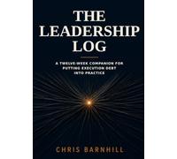 The Leadership Log: A Twelve-Week Companion for Putting Execution Debt Into Practice