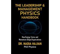 THE LEADERSHIP & MANAGEMENT PHYSICS HANDBOOK: How Energy, Force, and Momentum Shape Organisations