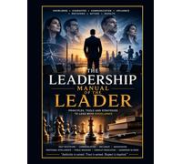 The Leadership Manual of the Leader: Principles, Tools, and Strategies for Leading with Excellence