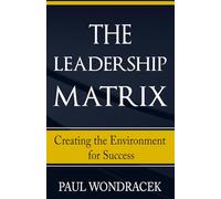 The Leadership Matrix: Creating the Environment for Success