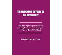The Leadership Odyssey of Bill McDermott: Transforming Enterprise Software, Inspiring Innovation, and Shaping the Future of Digital Workflows