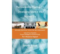 The Leadership Pipeline 3.0: Developing Talent in the Modern Era