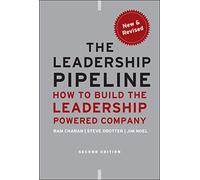 The Leadership Pipeline: How to Build the Leadership Powered Company